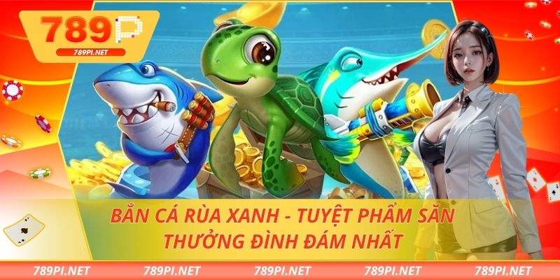 Bắn cá rùa xanh