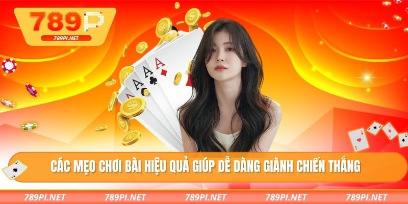 Các mẹo chơi bài hiệu quả giúp dễ dàng giành chiến thắng