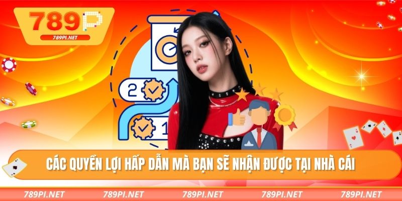 Các quyền lợi hấp dẫn mà bạn sẽ nhận được tại nhà cái