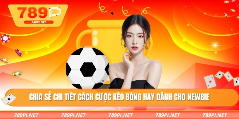Chia sẻ chi tiết cách cược kèo bóng hay dành cho newbie