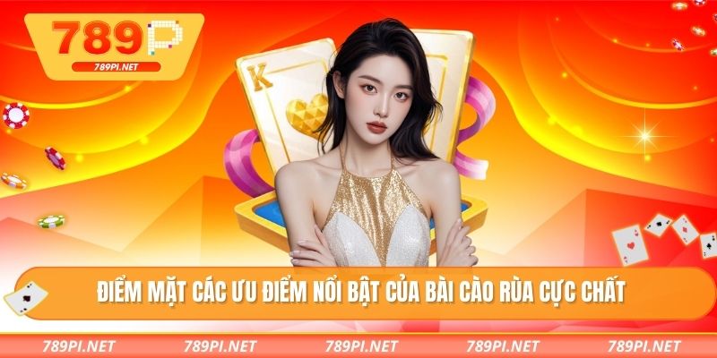 Điểm mặt các ưu điểm nổi bật của bài cào rùa cực chất