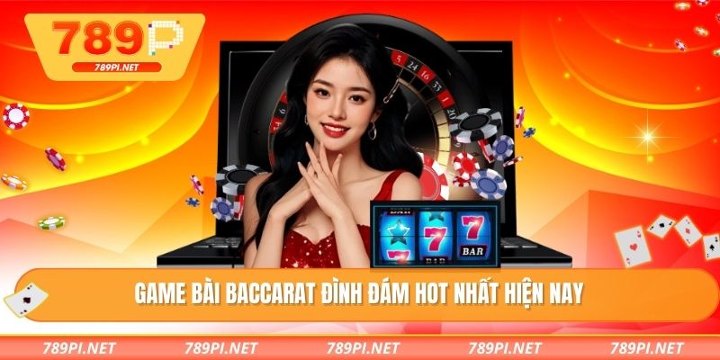 Game bài baccarat đình đám HOT nhất hiện nay