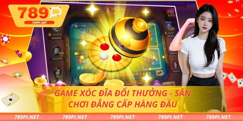 Game xóc đĩa đổi thưởng