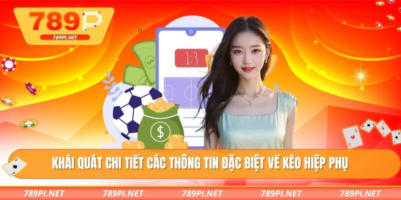 Khái quát chi tiết các thông tin đặc biệt về kèo hiệp phụ