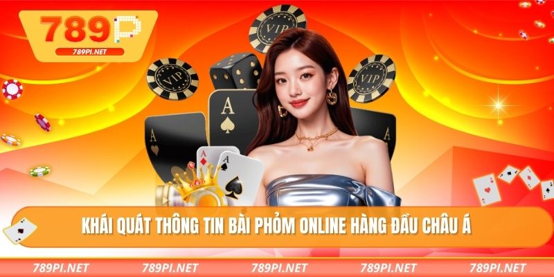 Khái quát thông tin Bài phỏm online hàng đầu châu Á