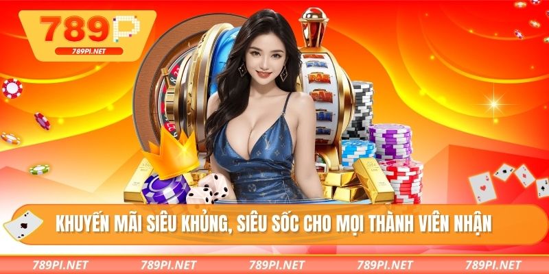 Khuyến mãi siêu khủng, siêu sốc cho mọi thành viên nhận