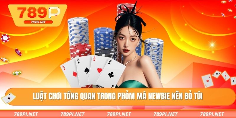 Luật chơi tổng quan trong Phỏm mà newbie nên bỏ túi