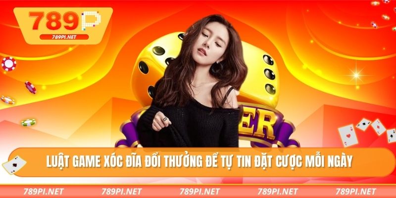 Luật game xóc đĩa đổi thưởng để tự tin đặt cược mỗi ngày