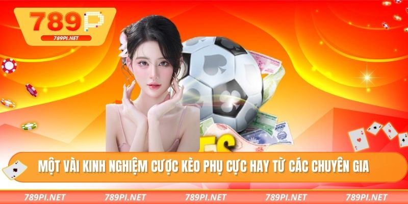 Một vài kinh nghiệm cược kèo phụ cực hay từ các chuyên gia