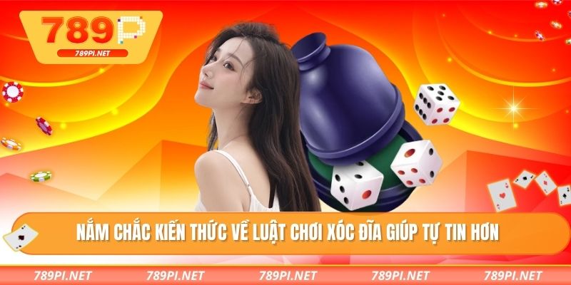 Nắm chắc kiến thức về luật chơi xóc đĩa giúp tự tin hơn