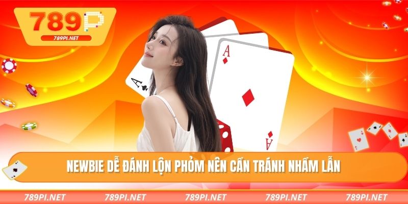 Newbie dễ đánh lộn phỏm nên cần tránh nhầm lẫn