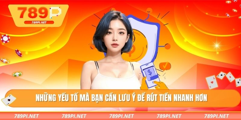 Những yếu tố mà bạn cần lưu ý để rút tiền nhanh hơn
