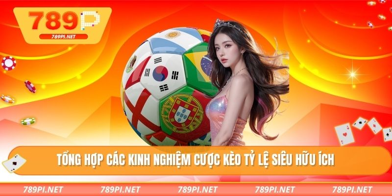 Tổng hợp các kinh nghiệm cược kèo tỷ lệ siêu hữu ích