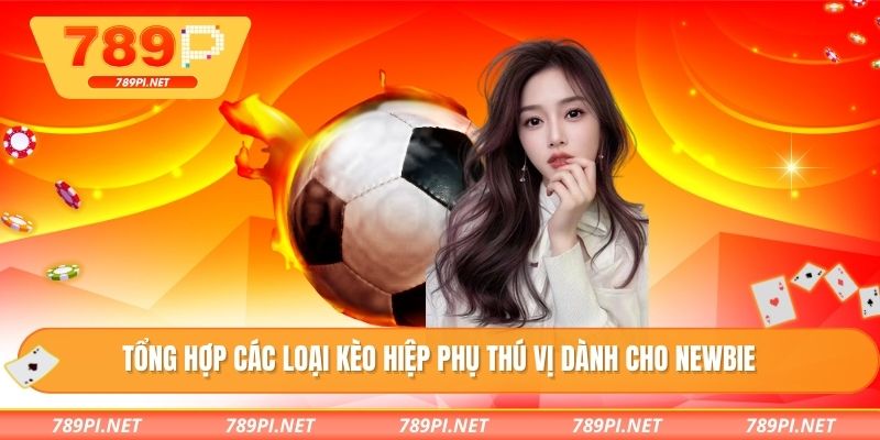 Tổng hợp các loại kèo hiệp phụ thú vị dành cho newbie