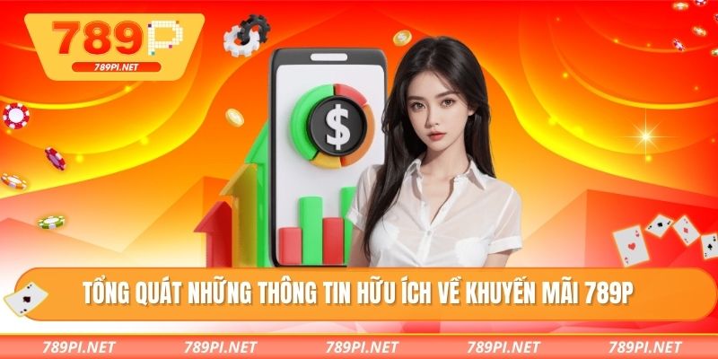 Tổng quát những thông tin hữu ích về khuyến mãi 789P