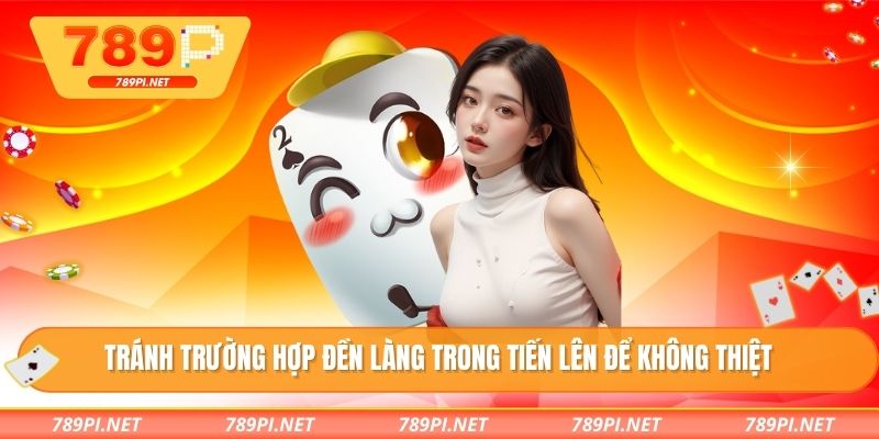 Tránh trường hợp đền làng trong tiến lên để không thiệt