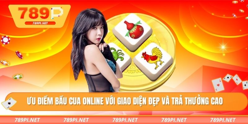 Ưu điểm bầu cua online với giao diện đẹp và trả thưởng cao
