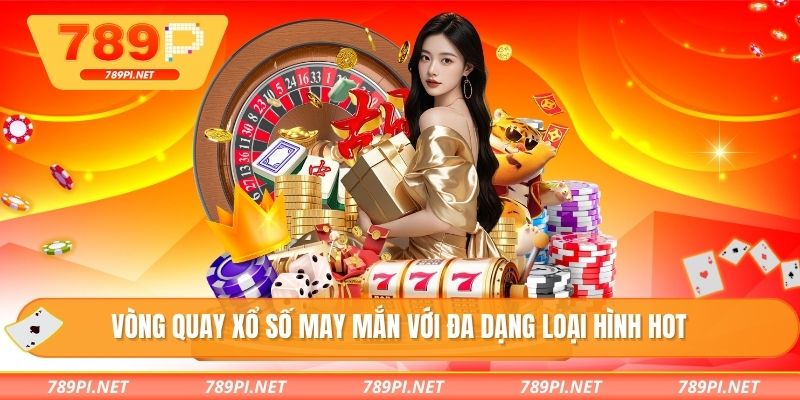 Vòng quay xổ số may mắn với đa dạng loại hình HOT